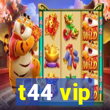 t44 vip